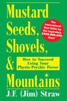 Mustard Seeds, Shovels, & Mountains: How to Succeed Using Your Physio-Psychic Power 0984816208 Book Cover