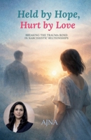 Held by Hope, Hurt by Love: Breaking the Trauma Bond in Narcissistic Relationships B0GD7BYYW3 Book Cover