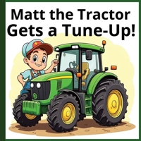 Matt the Tractor: Gets a Tune-Up! B0GZB2VVVL Book Cover