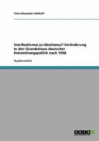 Von Realismus zu Idealismus? Veränderung in den Grundsätzen deutscher Entwicklungspolitik nach 1998 3638724174 Book Cover