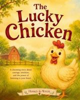 The Lucky Chicken: A Charming Story About Courage, Intuition, and the Power of Listening to Your Heart 1961773384 Book Cover