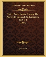 Thirty Years Passed Among The Players In England And America, Part 1-2 1167181336 Book Cover