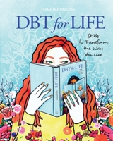 DBT for Life: Skills to transform the way you live (Blue Lotus Press Dbt) B0CW2ZKB5S Book Cover