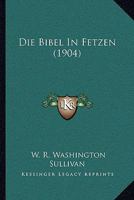Die Bibel In Fetzen (1904) 1145163890 Book Cover