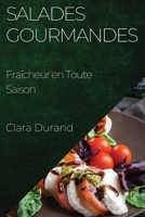 Salades Gourmandes: Fraîcheur en Toute Saison 1835597564 Book Cover