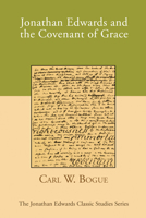 Jonathan Edwards and the Covenant of Grace 1606083651 Book Cover