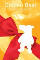 Golden Bear: the story of a flowering heart (Little Bear Heart) 0980594537 Book Cover