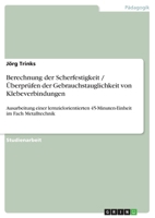 Berechnung der Scherfestigkeit / �berpr�fen der Gebrauchstauglichkeit von Klebeverbindungen: Ausarbeitung einer lernzielorientierten 45-Minuten-Einheit im Fach Metalltechnik 3640822765 Book Cover