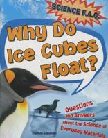Why Do Ice Cubes Float? Questions and Answers about the Science of Everyday Materials 1782123962 Book Cover