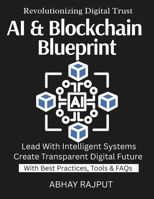 AI & Blockchain Blueprint: Blockchain Intelligence Unleashed | Ignite Transformation With AI | AI Blockchain For Visionaries | Build Secure Transparent Systems | Tomorrow Starts With Integration B0FMXQDRN7 Book Cover
