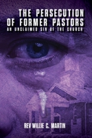 The Persecution of Former Pastors: An Unclaimed Sin of the Church B0FBQXD1RZ Book Cover