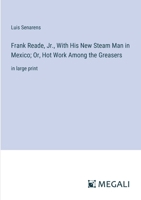Frank Reade, Jr., With His New Steam Man in Mexico; Or, Hot Work Among the Greasers: in large print 3387305745 Book Cover