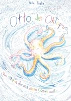 Otto der Oktopus: Vom Oktopus, der sich einen Ozean malte 3757824806 Book Cover