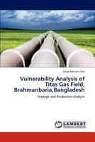 Vulnerability Analysis of Titas Gas Field, Brahmanbaria, Bangladesh 3659240257 Book Cover