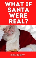 What if Santa Were Real? B0BP4N1LYG Book Cover