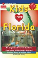 KIDS LOVE FLORIDA, 4th Edition: An Organized Family Travel Guide to Exploring Kid-Friendly Florida. 600 Fun Stops & Unique Spots 173350690X Book Cover