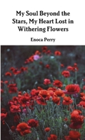 My Soul Beyond the Stars, My Heart Lost in Withering Flowers 0244095868 Book Cover