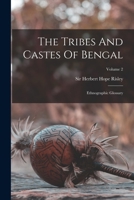 The Tribes and Castes of Bengal. Ethnographic glossary. (Official edition, circulated for criticism.). Vol. II. 101622401X Book Cover