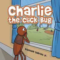 Charlie the Click Bug 1954932499 Book Cover