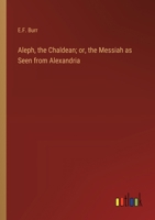 Aleph, the Chaldean; or, the Messiah as Seen from Alexandria 9354846564 Book Cover