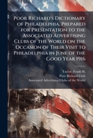 Poor Richard's Dictionary of Philadelphia, Prepared for Presentation to the Associated Advertising Clubs of the World on the Occasion of Their Visit to Philadelphia in June of the Good Year 1916 B0FJZ2H6CY Book Cover