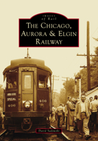 The Chicago, Aurora & Elgin Railway 146716254X Book Cover