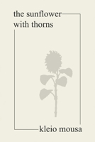 the sunflower with thorns B08KQ9GHKD Book Cover