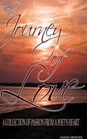 The Journey of Love: A Collection of Passion from A Poet's Heart 098907871X Book Cover
