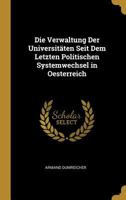 Die Verwaltung Der Universit�ten Seit Dem Letzten Politischen Systemwechsel in Oesterreich 0274460661 Book Cover