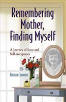 Remembering Mother, Finding Myself: A Journey of Love and Self-Acceptance 1558746668 Book Cover