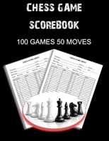 Chess Game Scorebook: 100 Games 50 Moves Chess Notation Book, Notation Pad 1706689187 Book Cover