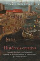 Hist�resis Creativa: La Injusticia Distributiva En El Origen de la Cultura Espectacular de la Corte Barroca, El Entrem�s Nuevo Y La Est�tica Picaresca 1469627167 Book Cover