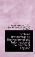 Ecclesia Restaurata; or, The History of the Reformation of the Church of England 1115728563 Book Cover