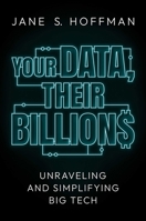 Your Data, Their Billions: Unraveling and Simplifying Big Tech 1637580746 Book Cover