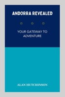 Andorra Revealed: Your Gateway to Adventure B0CH253NZK Book Cover