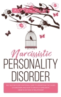Narcissistic Personality Disorder: A Self-Help Recovery Emotional Guide to Understand the Causes of Narcissism and How to Survive Narcissistic Abuse in Any Kind of Relationship 107354110X Book Cover