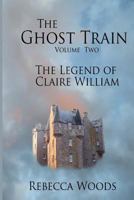 The Ghost Train - Volume 2: The Legend of Claire William 1540462889 Book Cover