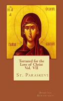 Tortured for the love of Christ Vol. VII St. Paraskevi 1720696098 Book Cover