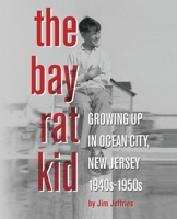 The Bay Rat Kid: Growing Up in Ocean City, New Jersey, 1940s-1950s 0578725339 Book Cover