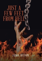Just a Few Feet from Hell 1098058518 Book Cover