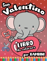 San Valentino: Libro da Colorare per Bambini dai 3 Anni: Immagini di Simpatici Animali e Auguri con Amore (Libri da colorare e ritagliare) B08SGVNR46 Book Cover