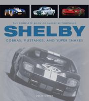 The Complete Book of Shelby Automobiles: Cobras, Mustangs, and Super Snakes 0760335788 Book Cover