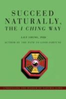 Succeed Naturally, the I Ching Way 0595478050 Book Cover