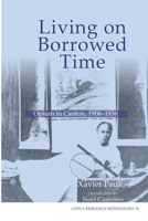 Living on Borrowed Time: Opium in Canton, 1906-1936 1557291748 Book Cover