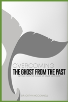 Overcoming the ghost from the past: Getting over the things we never got over B0BKRZV5NV Book Cover