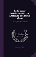 Forty Years Recollections Of Life, Literature And Public Affairs From 1830 To 1870 V2 1432533304 Book Cover