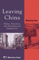 Leaving China: Media, Migration, and Transnational Imagination 0742517977 Book Cover