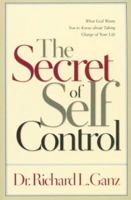 The Secret of Self Control: What God Wants You to Know About Taking Charge of Your Life 158134015X Book Cover