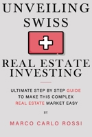 Unveiling Swiss Real Estate Investing: Ultimate step by step guide to make this complex Real Estate Market Easy 1990059570 Book Cover