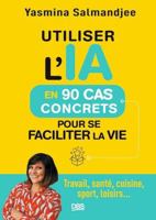 Utiliser l’IA en 90 cas concrets pour se faciliter la vie: Travail, santé, cuisine, sport, loisirs... 2807366295 Book Cover